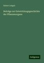 Hubert Leitgeb: Beiträge zur Entwicklungsgeschichte der Pflanzenorgane, Buch