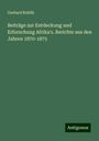 Gerhard Rohlfs: Beiträge zur Entdeckung und Erforschung Afrika's. Berichte aus den Jahren 1870-1875, Buch