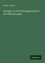 Hubert Leitgeb: Beiträge zur Entwicklungsgeschichte der Pflanzenorgane, Buch