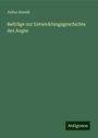 Julius Arnold: Beiträge zur Entwicklungsgeschichte des Auges, Buch