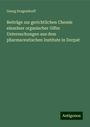 Georg Dragendorff: Beiträge zur gerichtlichen Chemie einzelner organischer Gifte: Untersuchungen aus dem pharmaceutischen Institute in Dorpat, Buch