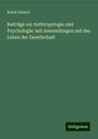 Reich Eduard: Beiträge zur Anthropologie und Psychologie: mit Anwendungen auf das Leben der Gesellschaft, Buch