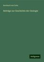 Bernhard Von Cotta: Beiträge zur Geschichte der Geologie, Buch