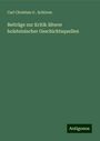 Carl Christian G . Schirren: Beiträge zur Kritik älterer holsteinischer Geschichtsquellen, Buch