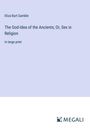 Eliza Burt Gamble: The God-Idea of the Ancients; Or, Sex in Religion, Buch
