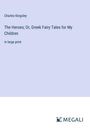Charles Kingsley: The Heroes; Or, Greek Fairy Tales for My Children, Buch