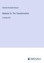 Charles Brockden Brown: Wieland; Or, The Transformation, Buch