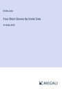 Émile Zola: Four Short Stories By Emile Zola, Buch
