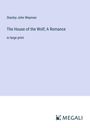 Stanley John Weyman: The House of the Wolf; A Romance, Buch