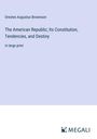 Orestes Augustus Brownson: The American Republic; Its Constitution, Tendencies, and Destiny, Buch