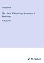 George Smith: The Life of William Carey, Shoemaker & Missionary, Buch