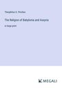 Theophilus G. Pinches: The Religion of Babylonia and Assyria, Buch