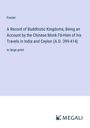 Faxian: A Record of Buddhistic Kingdoms; Being an Account by the Chinese Monk Fâ-Hien of his Travels in India and Ceylon (A.D. 399-414), Buch