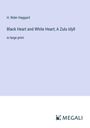 H. Rider Haggard: Black Heart and White Heart; A Zulu Idyll, Buch