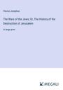Flavius Josephus: The Wars of the Jews; Or, The History of the Destruction of Jerusalem, Buch