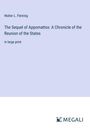 Walter L. Fleming: The Sequel of Appomattox: A Chronicle of the Reunion of the States, Buch