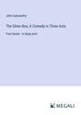 John Galsworthy: The Silver Box; A Comedy in Three Acts, Buch