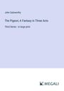 John Galsworthy: The Pigeon; A Fantasy in Three Acts, Buch