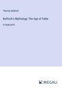 Thomas Bulfinch: Bulfinch's Mythology; The Age of Fable, Buch