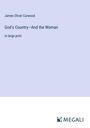 James Oliver Curwood: God's Country¿And the Woman, Buch