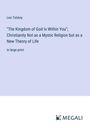 Leo N. Tolstoi: "The Kingdom of God Is Within You"; Christianity Not as a Mystic Religion but as a New Theory of Life, Buch