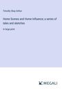 Timothy Shay Arthur: Home Scenes and Home Influence; a series of tales and sketches, Buch