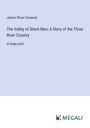 James Oliver Curwood: The Valley of Silent Men; A Story of the Three River Country, Buch