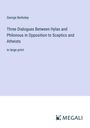 George Berkeley: Three Dialogues Between Hylas and Philonous in Opposition to Sceptics and Atheists, Buch