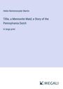 Helen Reimensnyder Martin: Tillie, a Mennonite Maid; a Story of the Pennsylvania Dutch, Buch