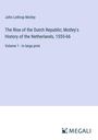 John Lothrop Motley: The Rise of the Dutch Republic; Motley's History of the Netherlands, 1555-66, Buch