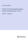 John Lothrop Motley: The Rise of the Dutch Republic; Motley's History of the Netherlands, 1574-84, Buch