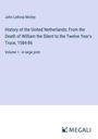 John Lothrop Motley: History of the United Netherlands; From the Death of William the Silent to the Twelve Year's Truce, 1584-86, Buch