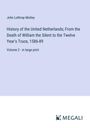 John Lothrop Motley: History of the United Netherlands; From the Death of William the Silent to the Twelve Year's Truce, 1586-89, Buch