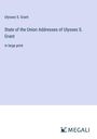 Ulysses S. Grant: State of the Union Addresses of Ulysses S. Grant, Buch