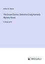 Arthur B. Reeve: The Dream Doctor; Detective Craig Kennedy Mystery Novel, Buch