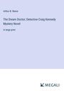 Arthur B. Reeve: The Dream Doctor; Detective Craig Kennedy Mystery Novel, Buch