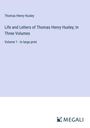 Thomas Henry Huxley: Life and Letters of Thomas Henry Huxley; In Three Volumes, Buch