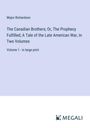 Major Richardson: The Canadian Brothers; Or, The Prophecy Fulfilled; A Tale of the Late American War, In Two Volumes, Buch