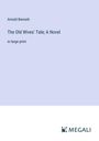 Arnold Bennett: The Old Wives' Tale; A Novel, Buch