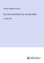 Frances Hodgson Burnett: The Little Hunchback Zia; And, My Robin, Buch
