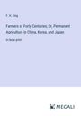 F. H. King: Farmers of Forty Centuries; Or, Permanent Agriculture in China, Korea, and Japan, Buch