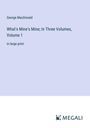 George Macdonald: What's Mine's Mine; In Three Volumes, Volume 1, Buch