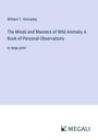 William T. Hornaday: The Minds and Manners of Wild Animals; A Book of Personal Observations, Buch