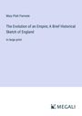 Mary Platt Parmele: The Evolution of an Empire; A Brief Historical Sketch of England, Buch