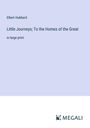 Elbert Hubbard: Little Journeys; To the Homes of the Great, Buch