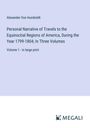 Alexander Von Humboldt: Personal Narrative of Travels to the Equinoctial Regions of America, During the Year 1799-1804; In Three Volumes, Buch