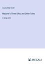 Louisa May Alcott: Marjorie's Three Gifts; and Other Tales, Buch