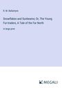 R. M. Ballantyne: Snowflakes and Sunbeams; Or, The Young Fur-traders, A Tale of the Far North, Buch
