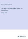 Frances Hodgson Burnett: The Land of the Blue Flower; And, In The Closed Room, Buch