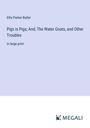 Ellis Parker Butler: Pigs is Pigs; And, The Water Goats, and Other Troubles, Buch